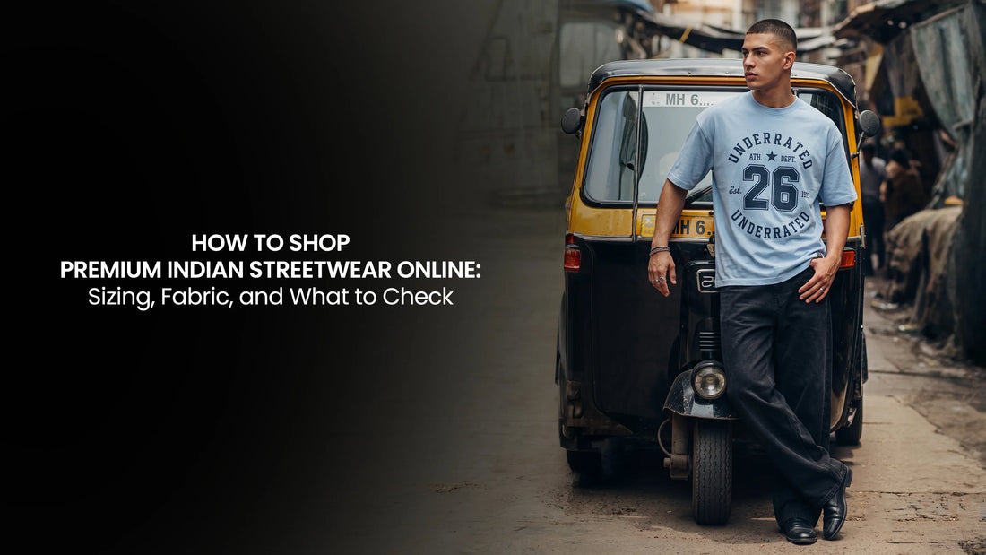 How to Shop Premium Indian Streetwear Online: Sizing, Fabric, and What to Check