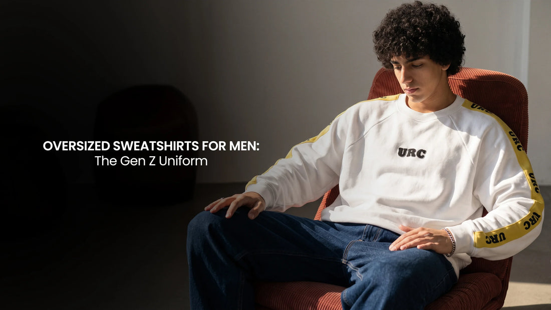 Oversized Sweatshirts for Men: The Gen Z Uniform