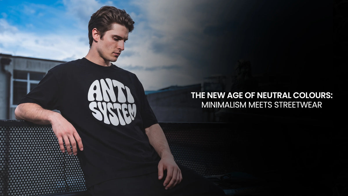 The New Age of Neutral Colours: Minimalism Meets Streetwear