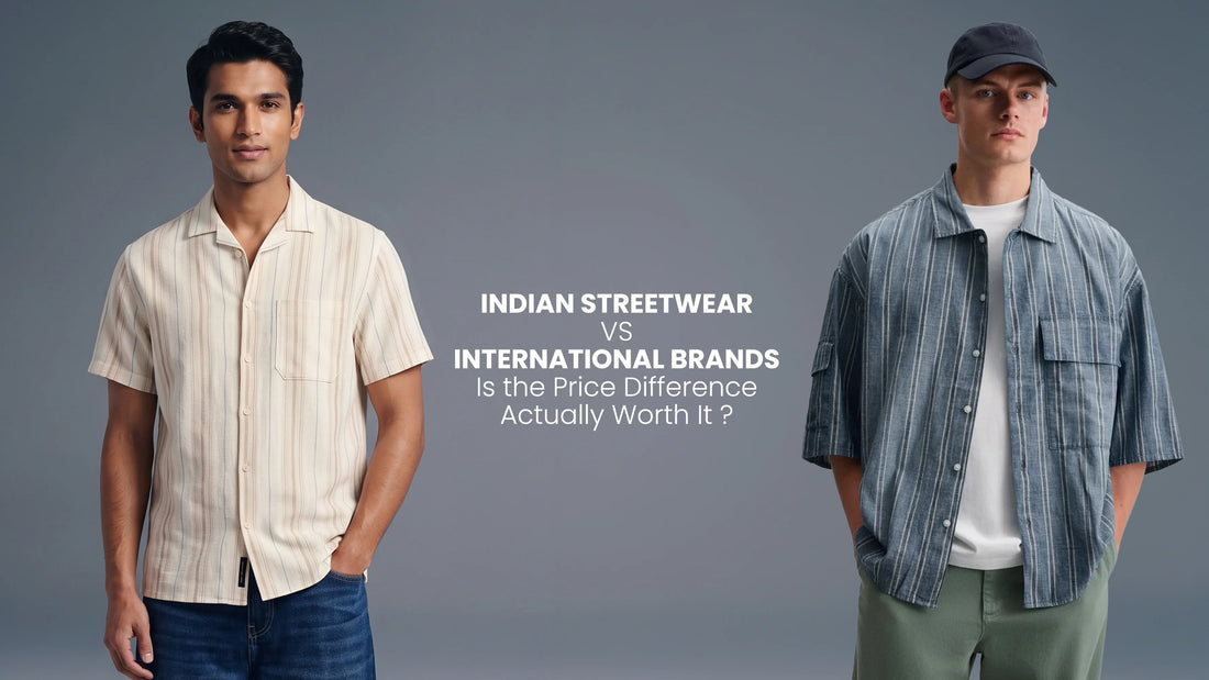 Indian Streetwear vs International Brands: Is the Price Difference Actually Worth It?