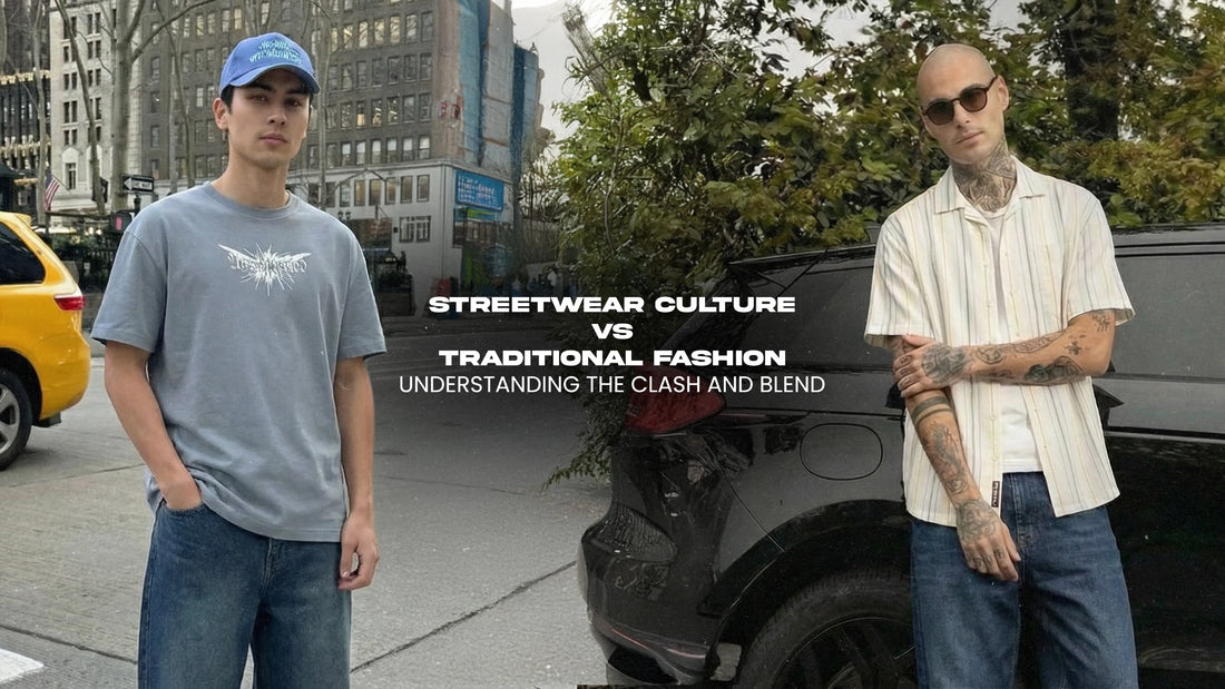 Streetwear Culture vs Traditional Fashion: Understanding the Clash and Blend