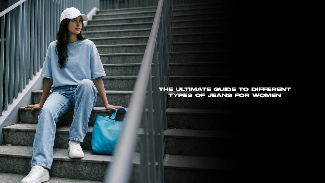 The Ultimate Guide to Different Types of Jeans for Women