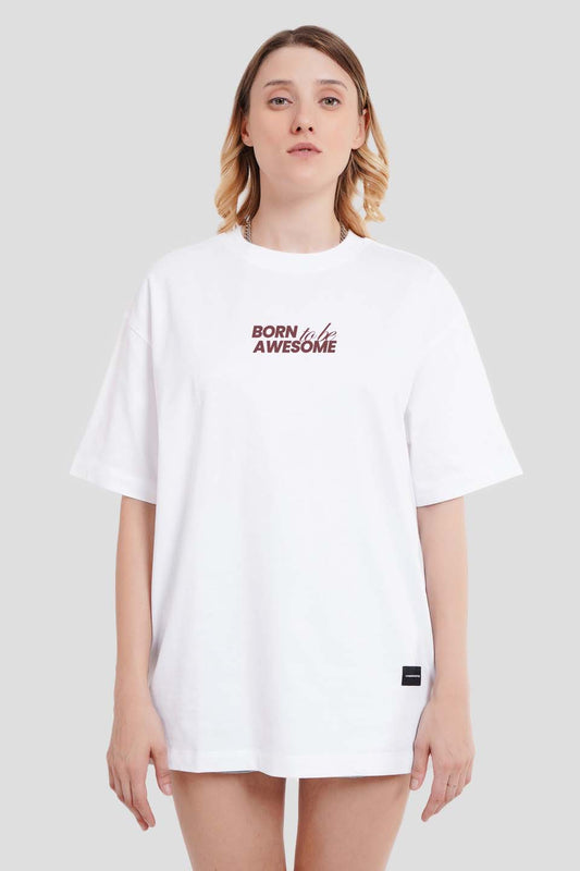 Born To Be Awesome White Oversized Fit T-Shirt Women Pic 1